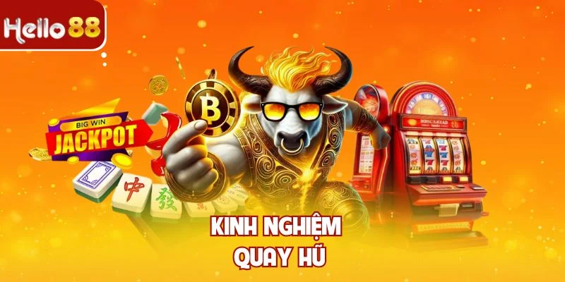 Kinh nghiệm quay hũ chắc thắng