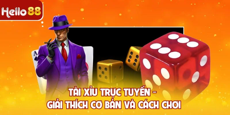 Tài xỉu trực tuyến - Giải thích cơ bản và cách chơi