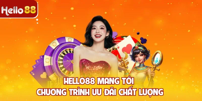 Hello88 mang tới chương trình ưu đãi chất lượng