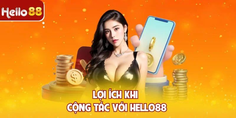 Lợi ích khi cộng tác với Hello88