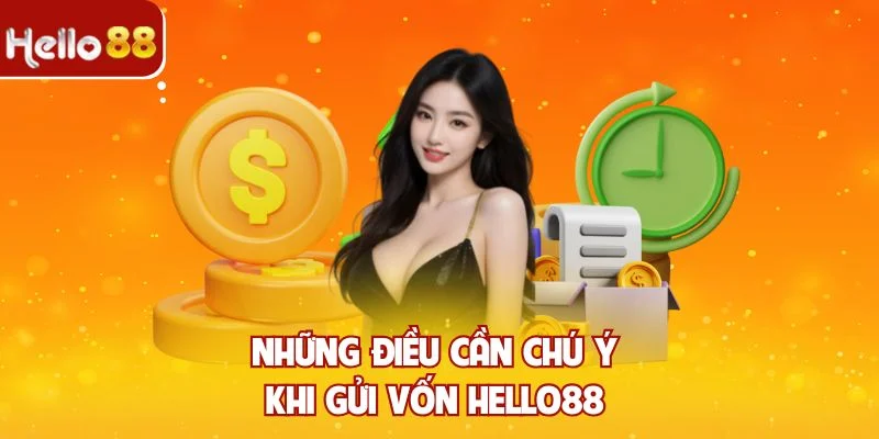 Những điều cần chú ý khi gửi vốn Hello88